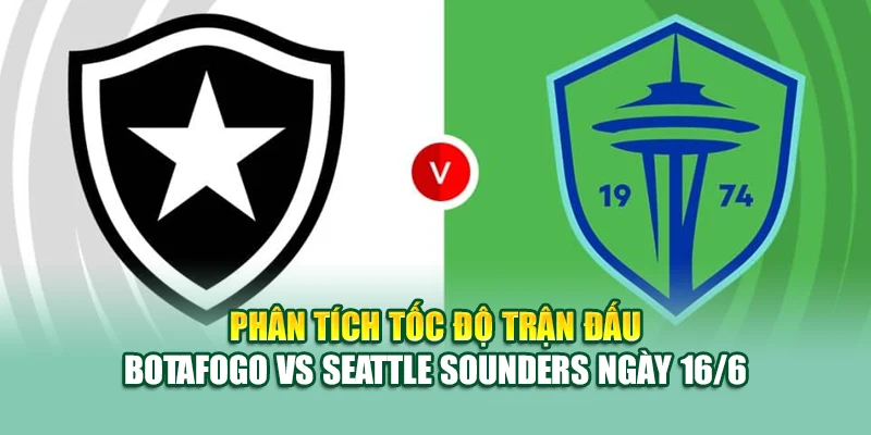 Soi Kèo Bóng Đá Botafogo Vs Seattle Sounders Cùng collectrong.in.net 2 Phân tích tốc độ trận đấu Botafogo vs Seattle Sounders ngày 16/6