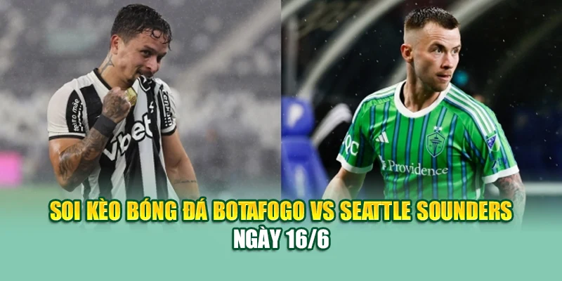 Soi Kèo Bóng Đá Botafogo Vs Seattle Sounders Cùng collectrong.in.net 1 Soi kèo bóng đá Botafogo vs Seattle Sounders ngày 16/6