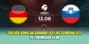 Soi Kèo Bóng Đá Germany U21 Vs Slovenia U21 Từ collectrong.in.net